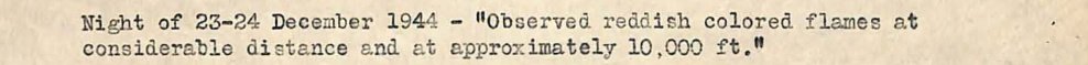 Recorte de folha datilografada: Night of 23-24 December 1944, Observed reddish colored flames at considerable distance and at approximately 10,000 ft.